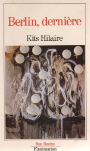 ﻿﻿Berlin, dernière de Kits Hilaire (Roman sur la chute du mur et la fin d'un monde, 1990)